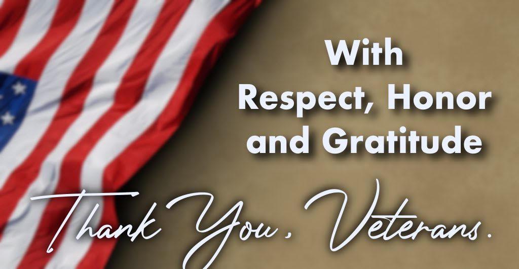 With Respect, Honor and Gratitude Thank You, Veterans,