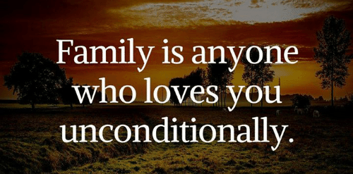 family is anyone who loves you unconditionally.